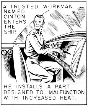 A trusted workman named Cinton enters the ship.   He installs a part designed to malfunction with increased heat.